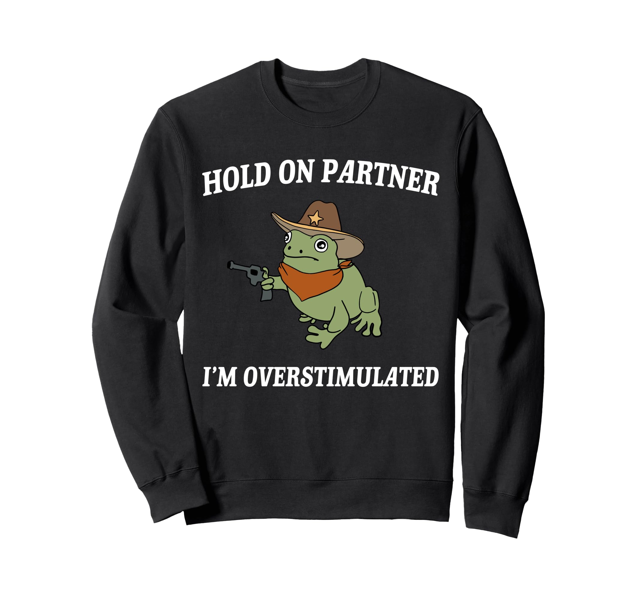 Hold Partner Im Overstimulated Sweatshirt - Streetwear Style Men Women - T-Shirt, Sweatshirt, Hoodie