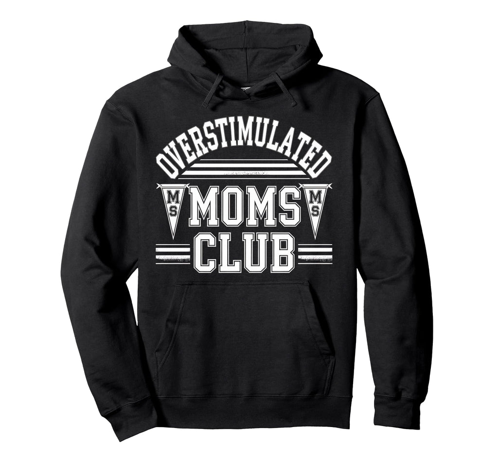 Overstimulated Moms Club Mom Depression Hoodie - Unique Graphic Unisex - T-Shirt, Sweatshirt, Hoodie