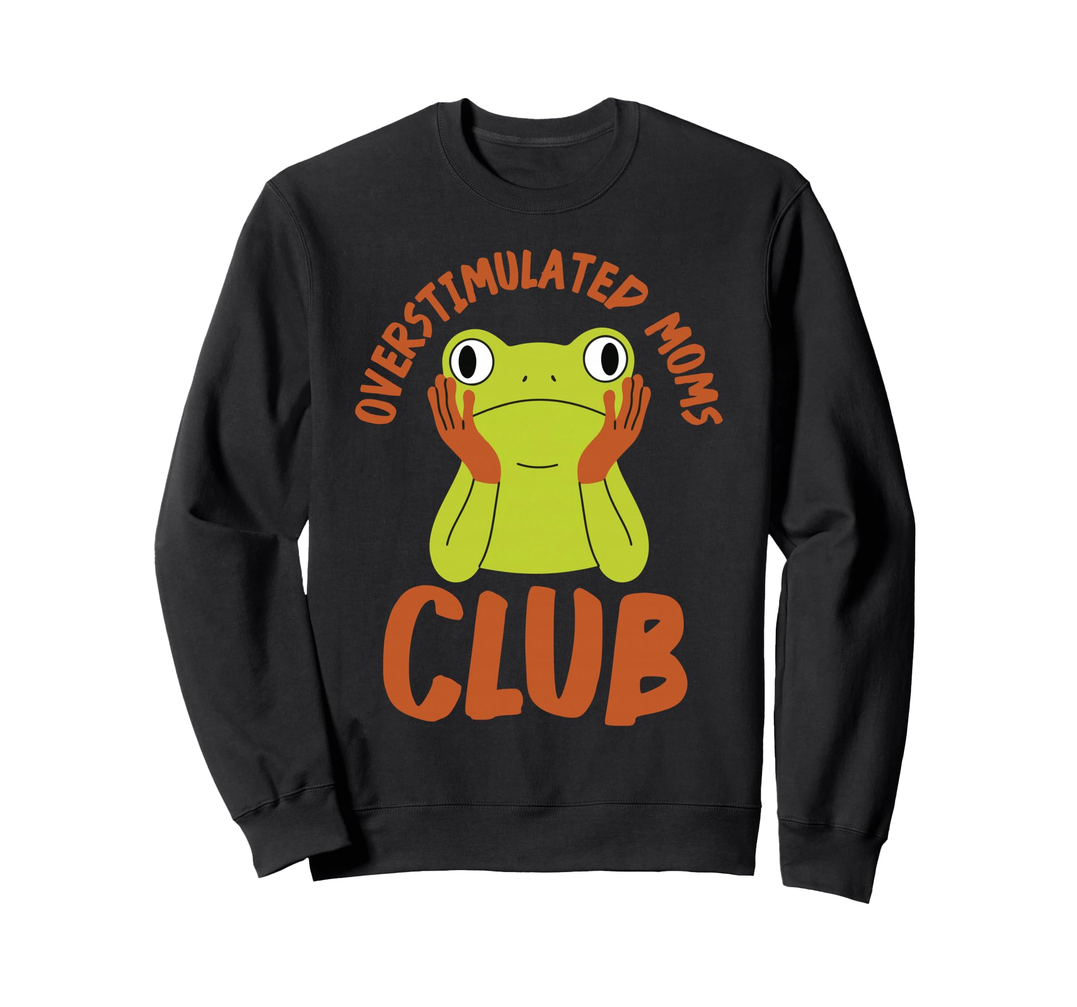 Mom Frog Funny Overstimulated Moms Sweatshirt - Streetwear Style Men Women - T-Shirt, Sweatshirt, Hoodie