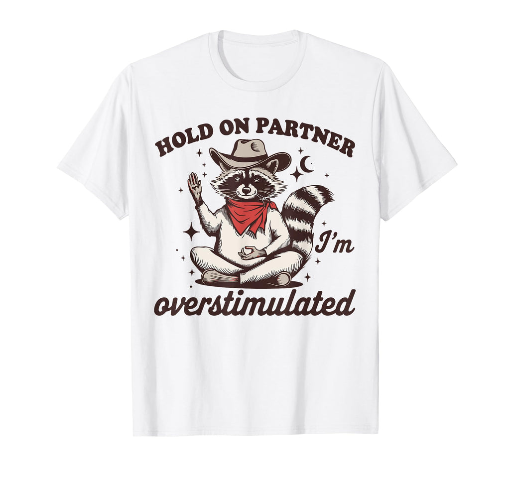 Hold Partner Im Overstimulated T-Shirt - Fun Novelty Design Men Women - T-Shirt, Sweatshirt, Hoodie