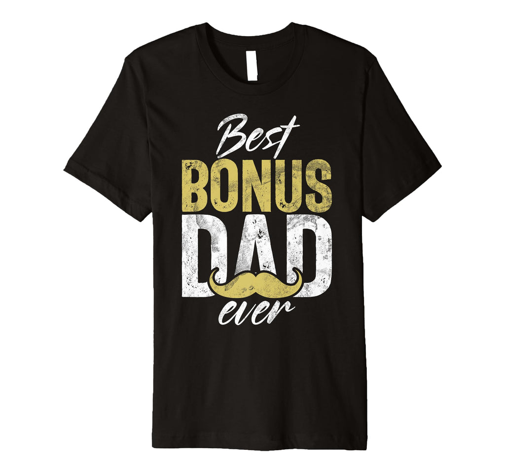 Bonus Dad Ever Fathers Day Funny Parent T-Shirt - Streetwear Style Unisex - T-Shirt, Sweatshirt, Hoodie