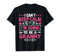 I Cant Keep Calm Im Going To Be Granny T-Shirt - Streetwear Style Unisex - T-Shirt, Sweatshirt, Hoodie