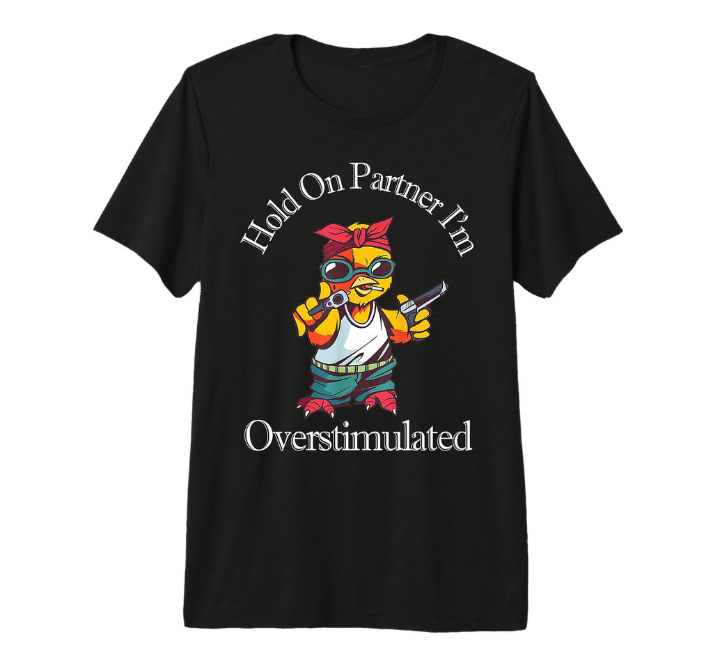 Hold Partner Im Overstimulated Funny T-Shirt - Aesthetic Graphic Unisex - T-Shirt, Sweatshirt, Hoodie