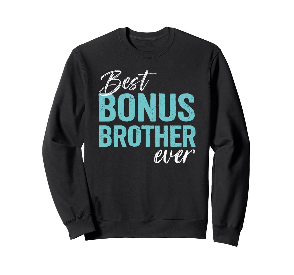 Best Bonus Brother Ever Step Sweatshirt - Custom Art Print Men Women - T-Shirt, Sweatshirt, Hoodie