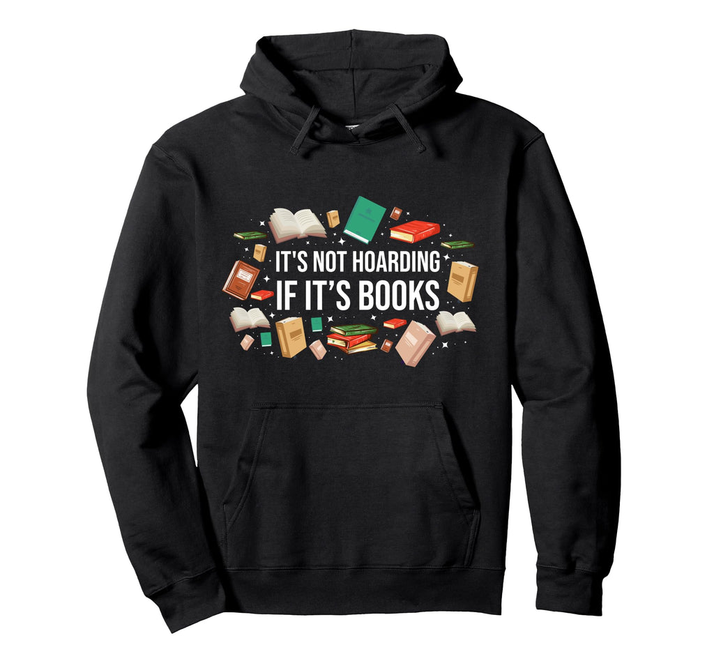 Its Not Hoarding If Its Books Hoodie - Novelty Apparel for Adults - T-Shirt, Sweatshirt, Hoodie