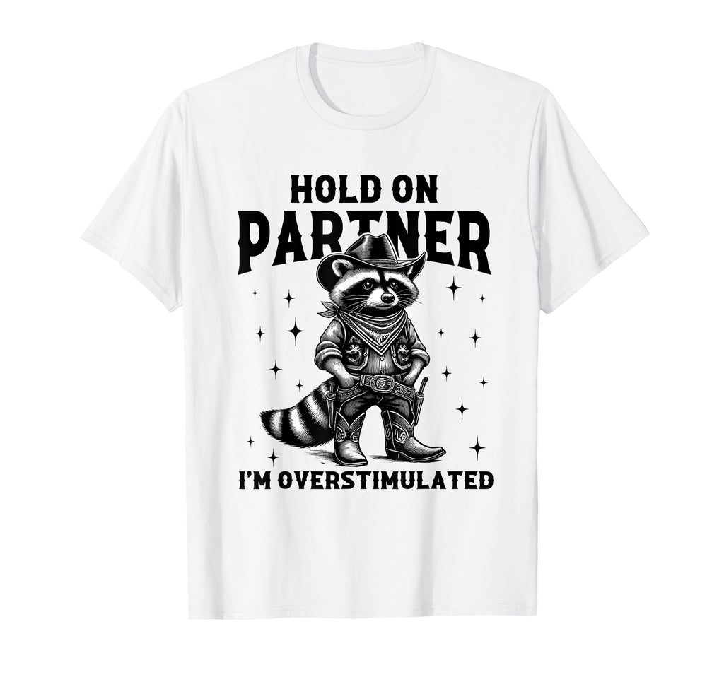Hold Partner Im Overstimulated T-Shirt - Novelty Apparel for Adults - T-Shirt, Sweatshirt, Hoodie