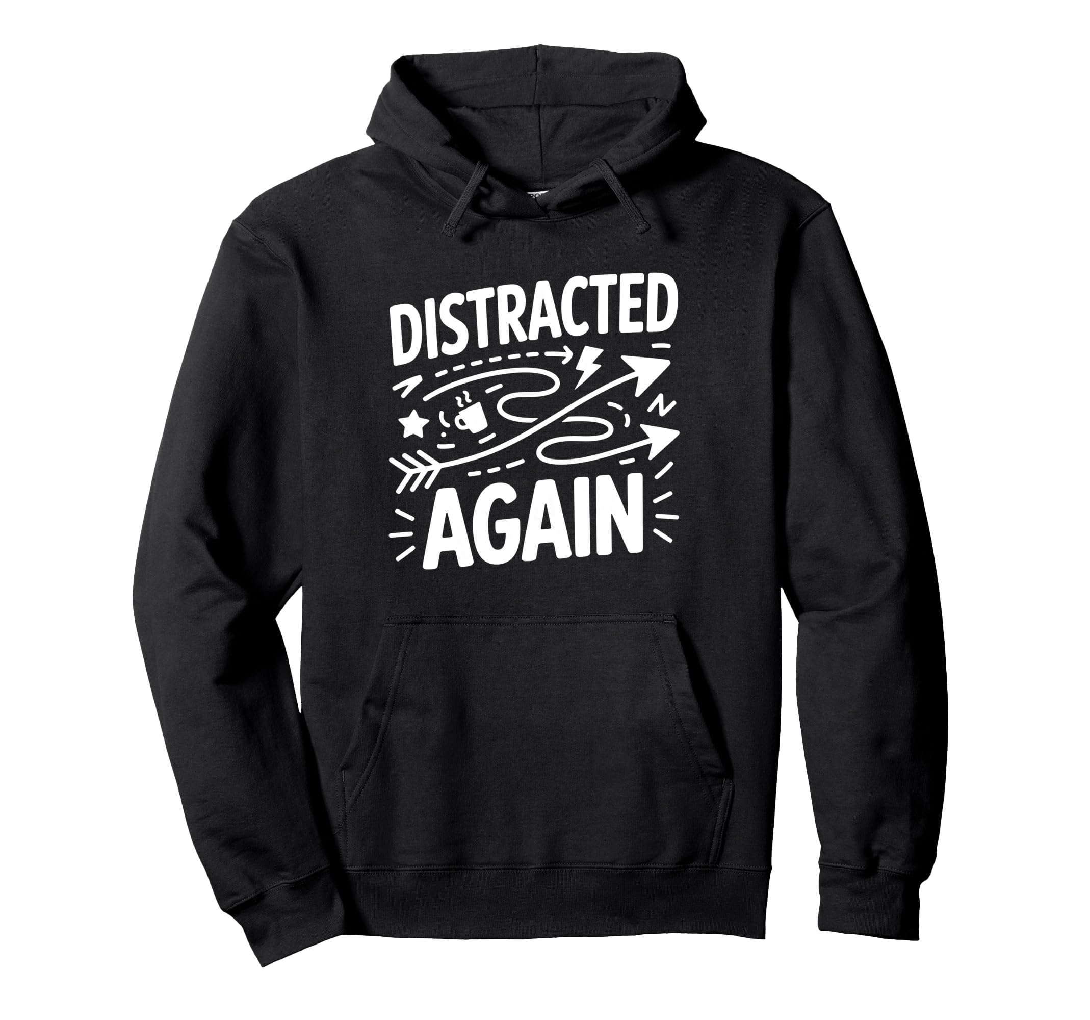 Distracted Again Adhd Anxiety Hoodie - Fun Novelty Design Men Women - T-Shirt, Sweatshirt, Hoodie