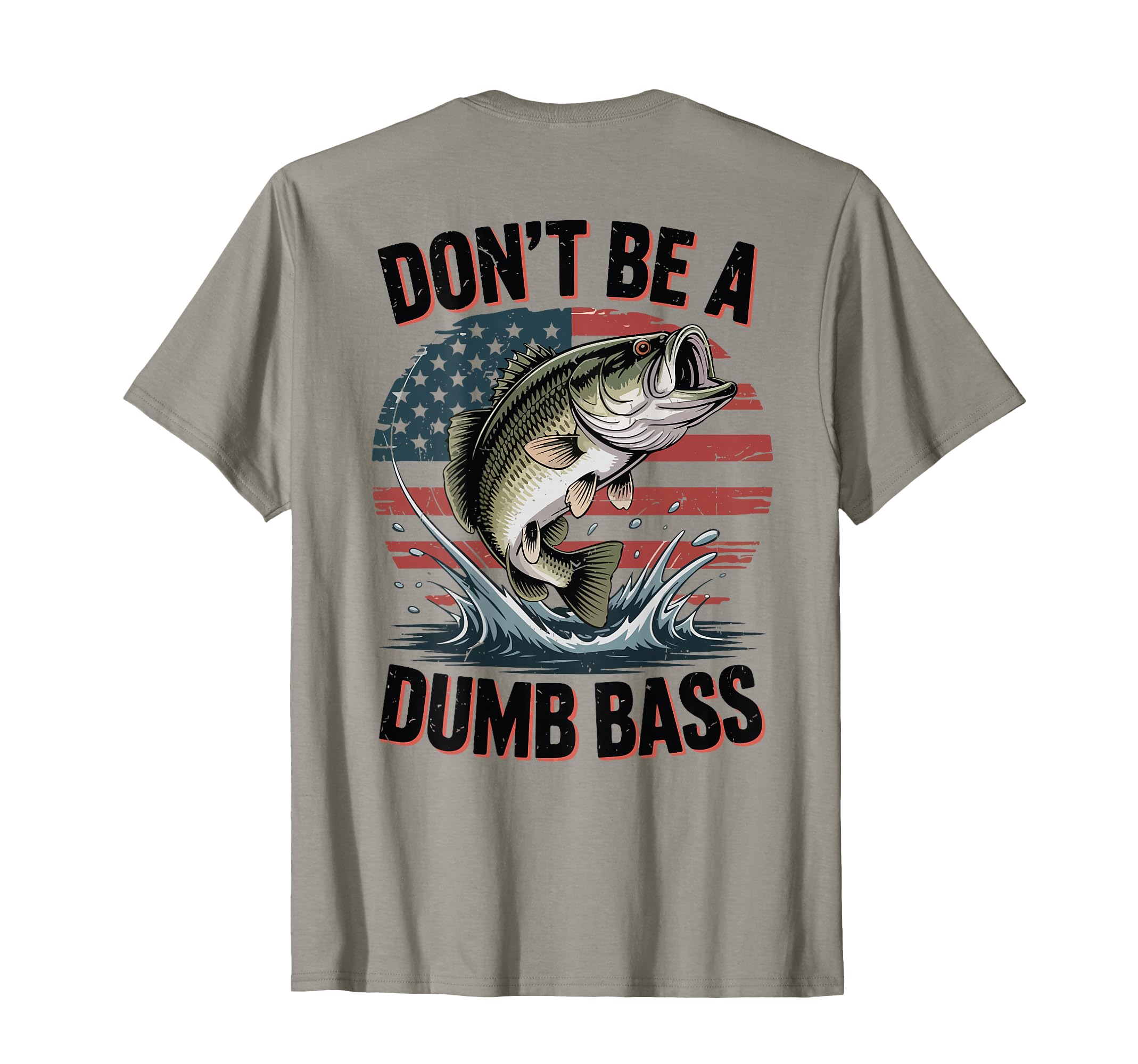 Dont Be Dumb Bass Funny Fishing Back T-Shirt - Graphic Print Unisex - T-Shirt, Sweatshirt, Hoodie