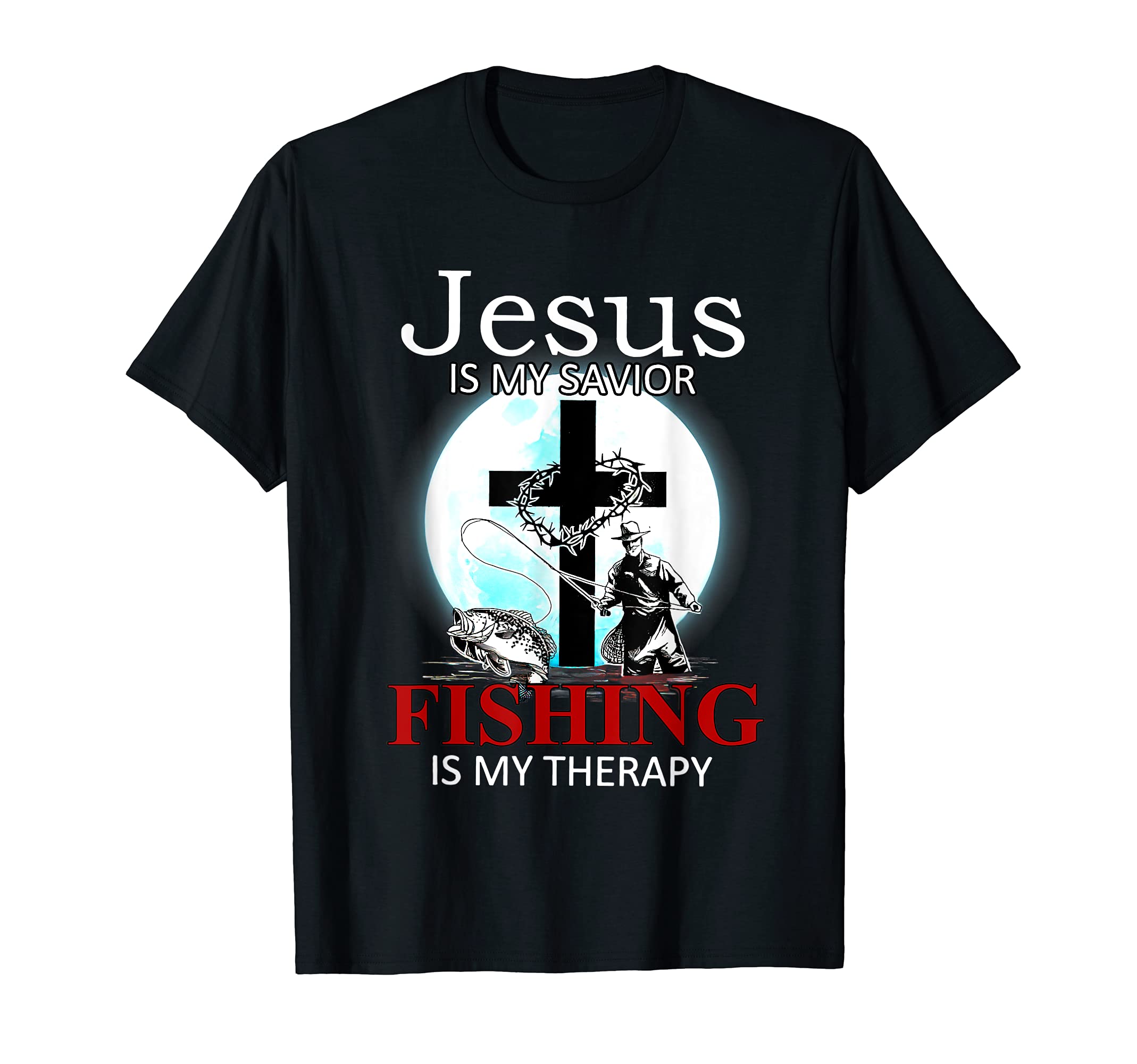 Jeus Is My Savior Fishing Is My T-Shirt - Fun Novelty Design for Adults - T-Shirt, Sweatshirt, Hoodie