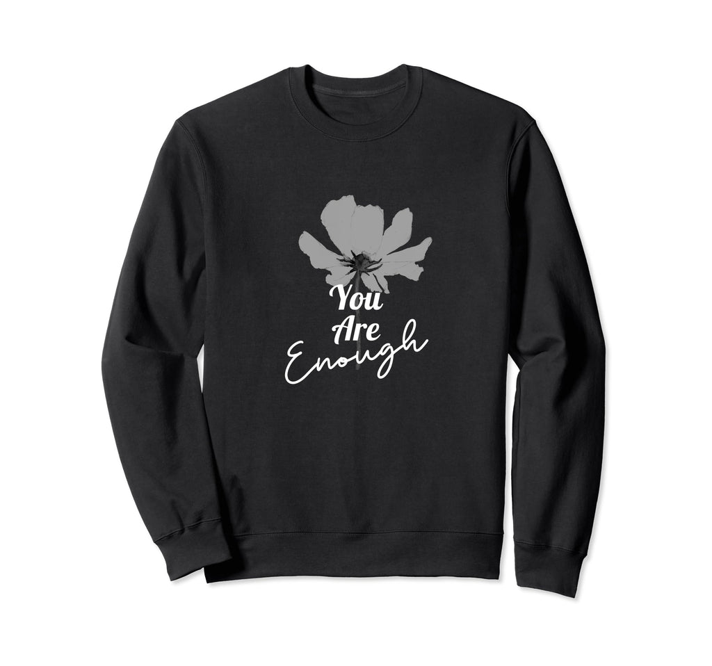 You Are Enough Sweatshirt - Novelty Apparel for Adults - T-Shirt, Sweatshirt, Hoodie