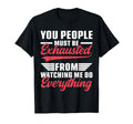 You People Must Be Exhausted From T-Shirt - Aesthetic Graphic Men Women - T-Shirt, Sweatshirt, Hoodie