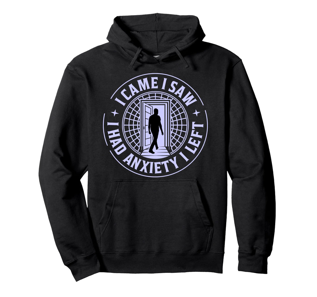 I Came I Saw I Had Anxiety I Left Hoodie - Casual Everyday Wear for Adults - T-Shirt, Sweatshirt, Hoodie