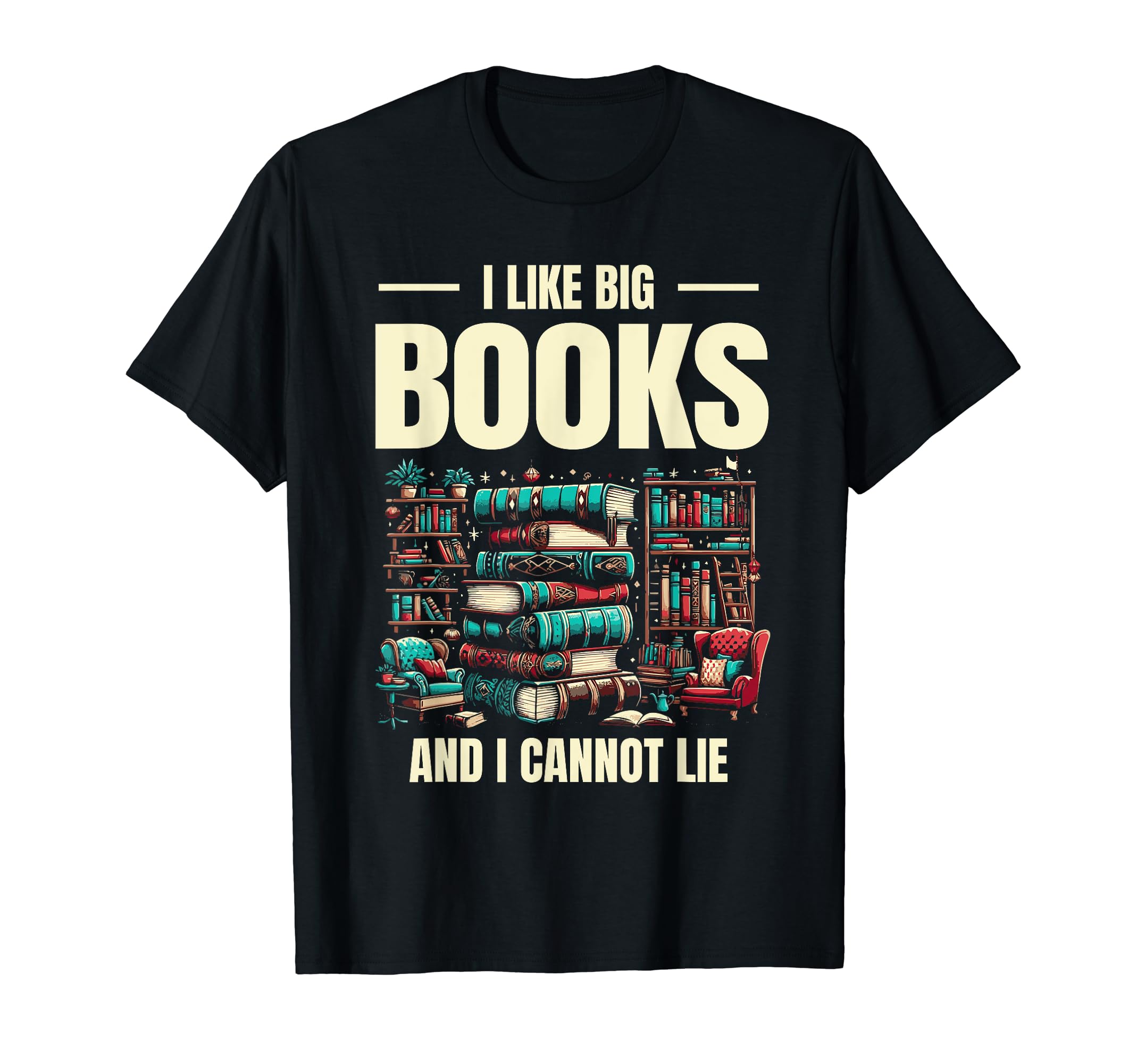 I Love Big Books And I Cannot Lie T-Shirt - Casual Everyday Wear Men Women - T-Shirt, Sweatshirt, Hoodie