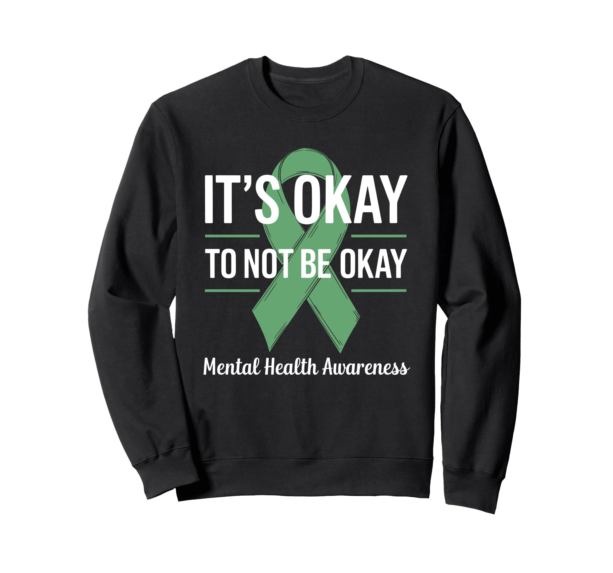 Its Okay To Not Be Okay Mental Health Sweatshirt - Graphic Print Men Women - T-Shirt, Sweatshirt, Hoodie