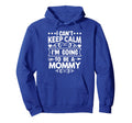 I Cant Keep Calm Im Going To Be Mommy Hoodie - Custom Art Print for Adults - T-Shirt, Sweatshirt, Hoodie