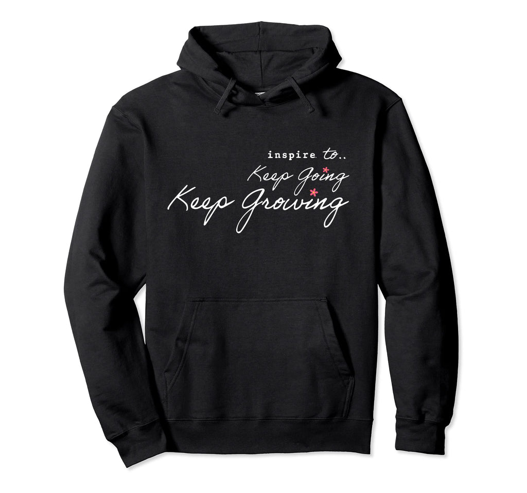 Inspire Keep Going Keep Growing Hoodie - Casual Everyday Wear Unisex - T-Shirt, Sweatshirt, Hoodie