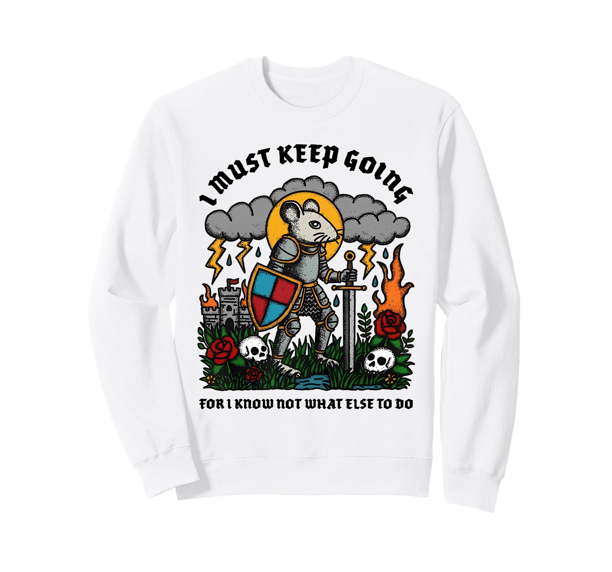 I Must Keep Going I Know Not What Sweatshirt - Unique Graphic Men Women - T-Shirt, Sweatshirt, Hoodie