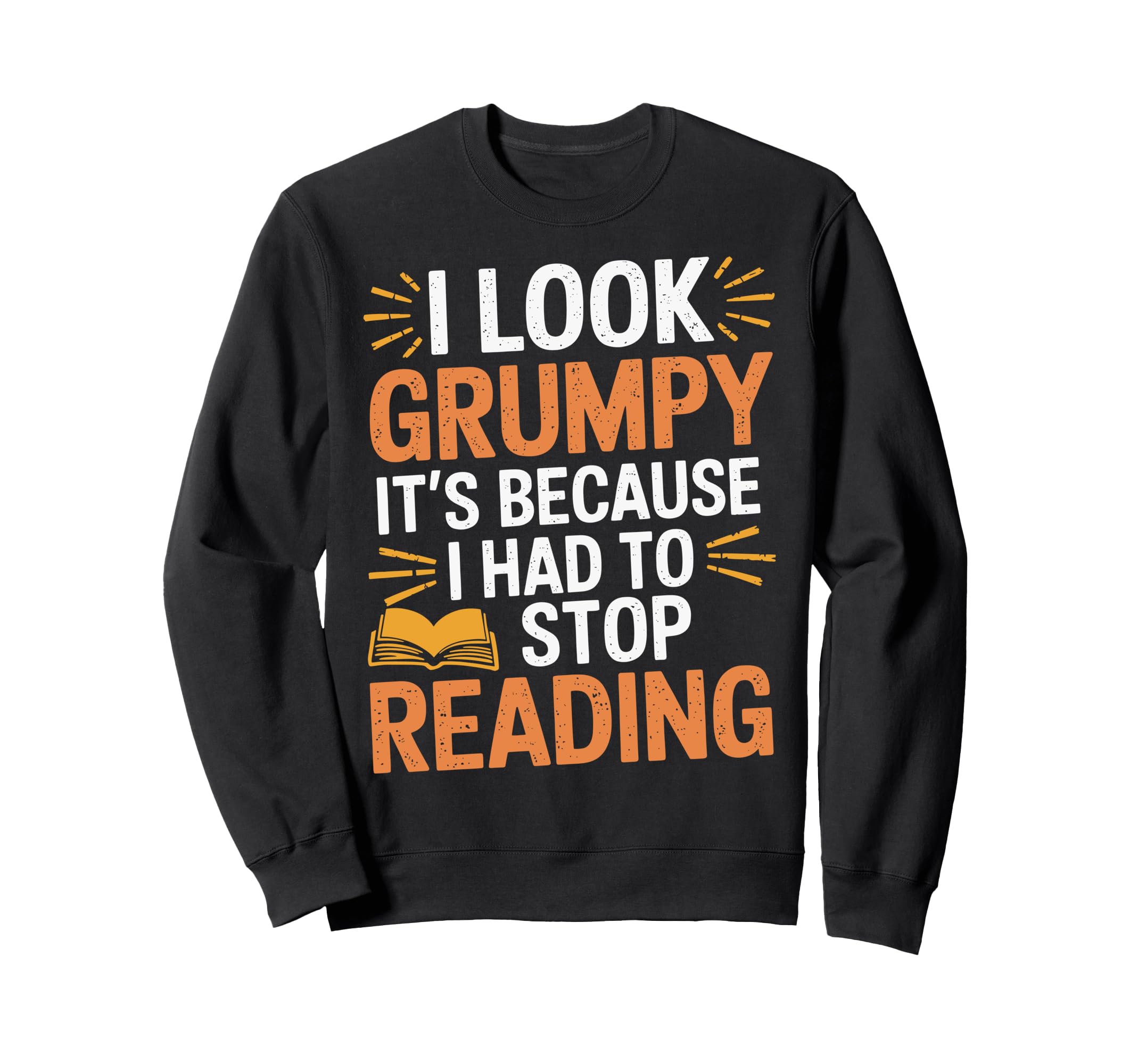 I Grumpy Its Because I Had To Sweatshirt - Casual Everyday Wear for Adults - T-Shirt, Sweatshirt, Hoodie