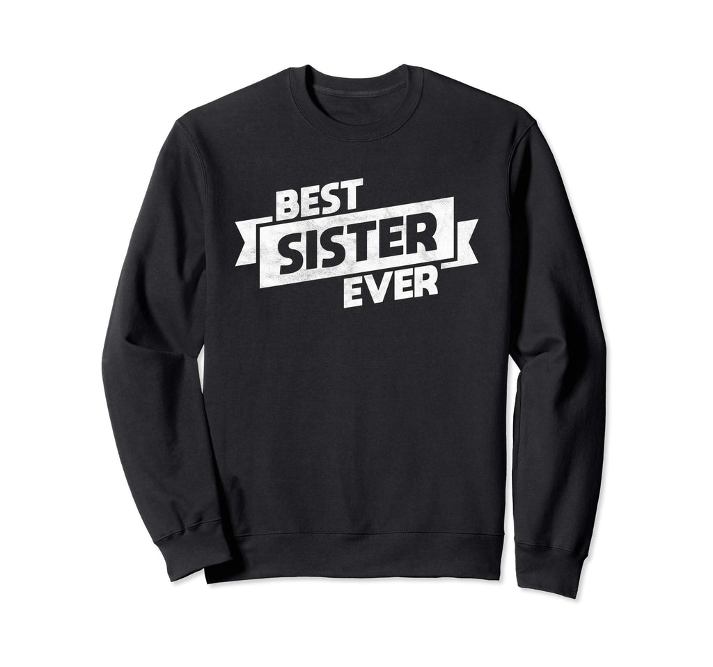 Best Sister Ever Number One Sis Sweatshirt - Streetwear Style Unisex - T-Shirt, Sweatshirt, Hoodie