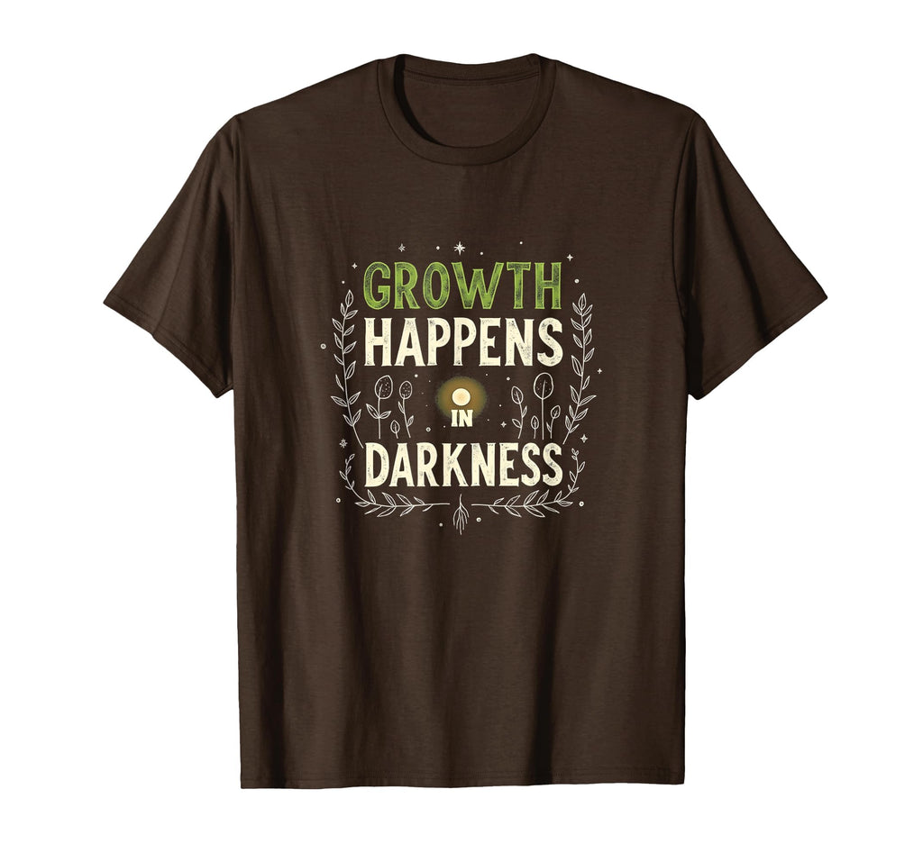 Growth Happens Darkness Mental Health T-Shirt - Graphic Print Unisex - T-Shirt, Sweatshirt, Hoodie