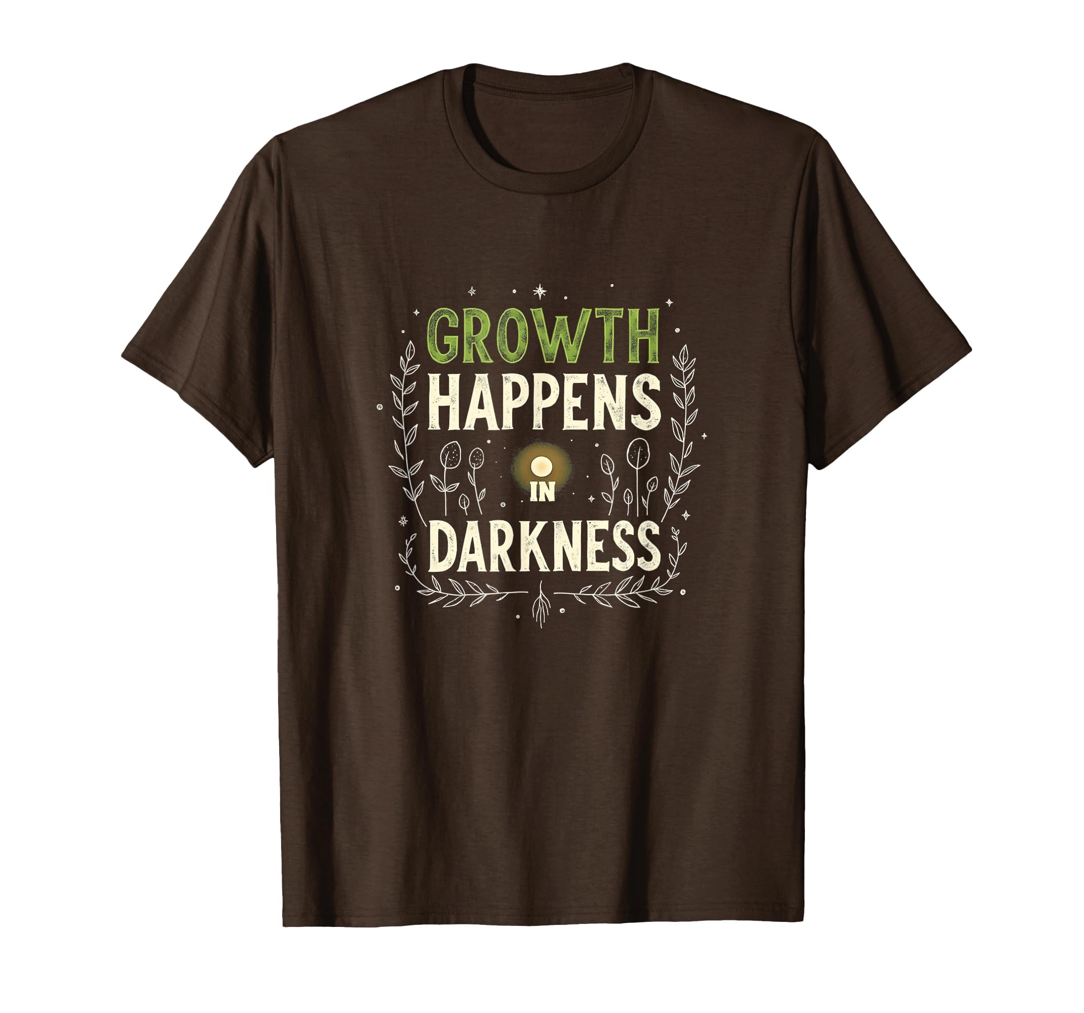 Growth Happens Darkness Mental Health T-Shirt - Graphic Print Unisex - T-Shirt, Sweatshirt, Hoodie