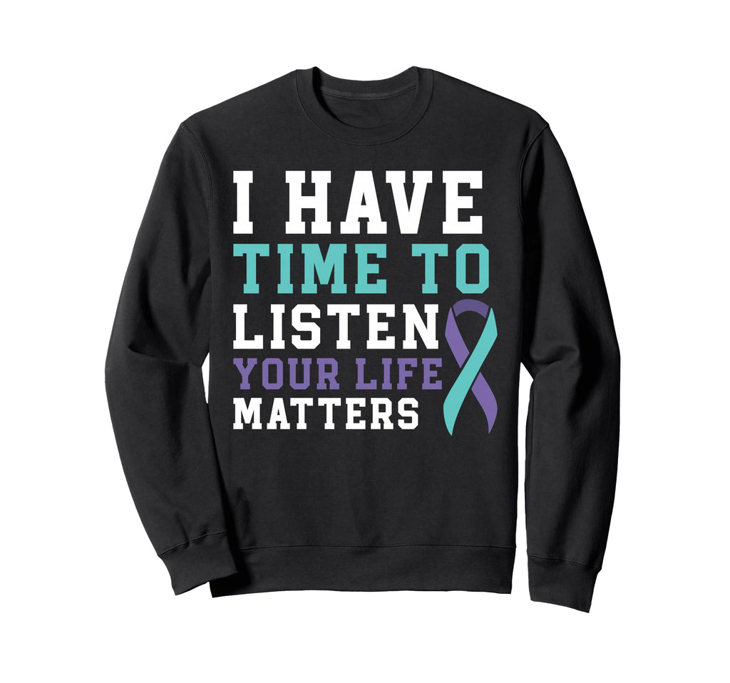 I Have Time To Listen Your Life Sweatshirt - Unique Graphic Men Women - T-Shirt, Sweatshirt, Hoodie