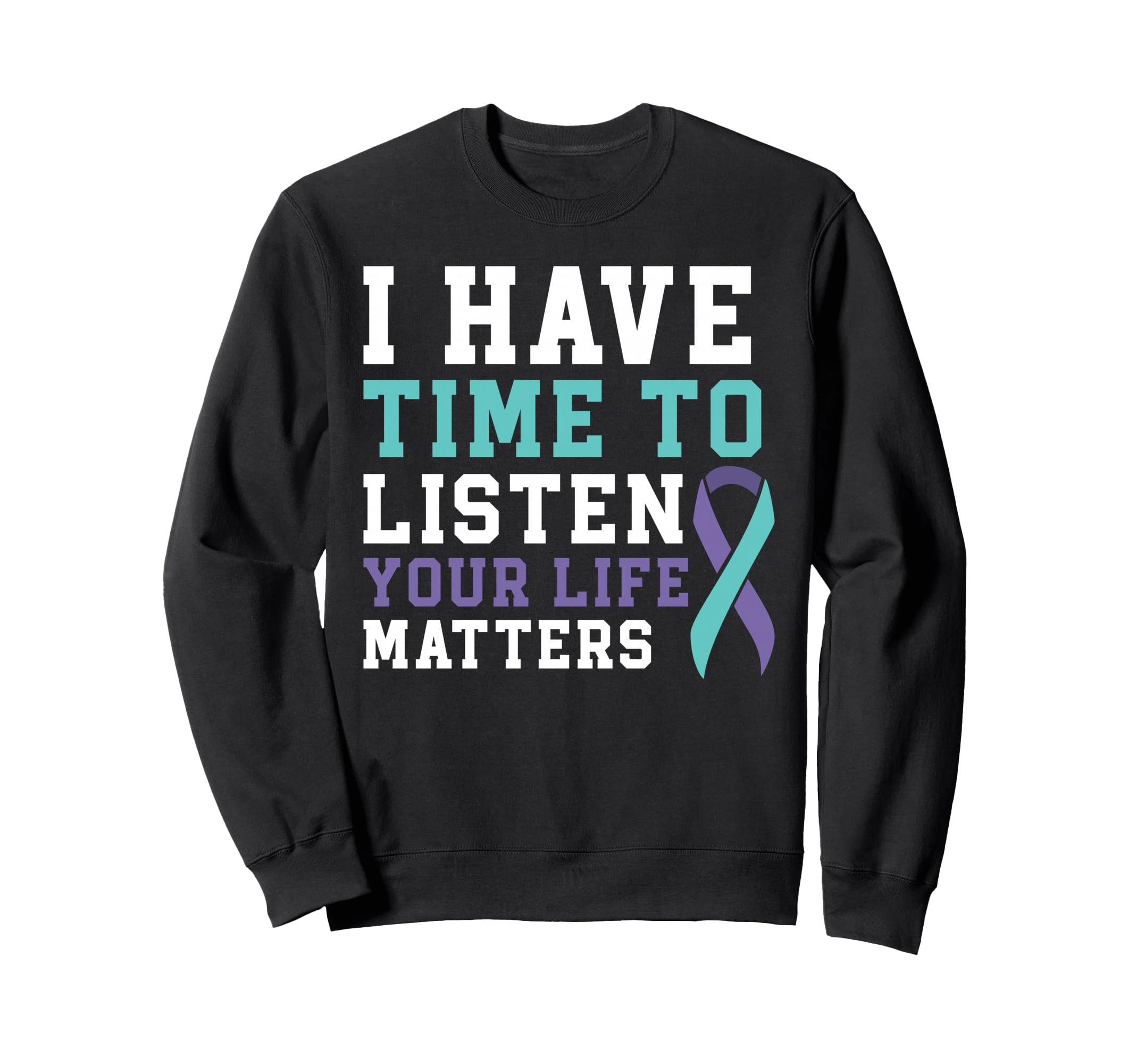 I Have Time To Listen Your Life Sweatshirt - Unique Graphic Men Women - T-Shirt, Sweatshirt, Hoodie