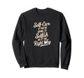 Self Care Selfish Wisdom Sweatshirt - Casual Everyday Wear for Adults - T-Shirt, Sweatshirt, Hoodie