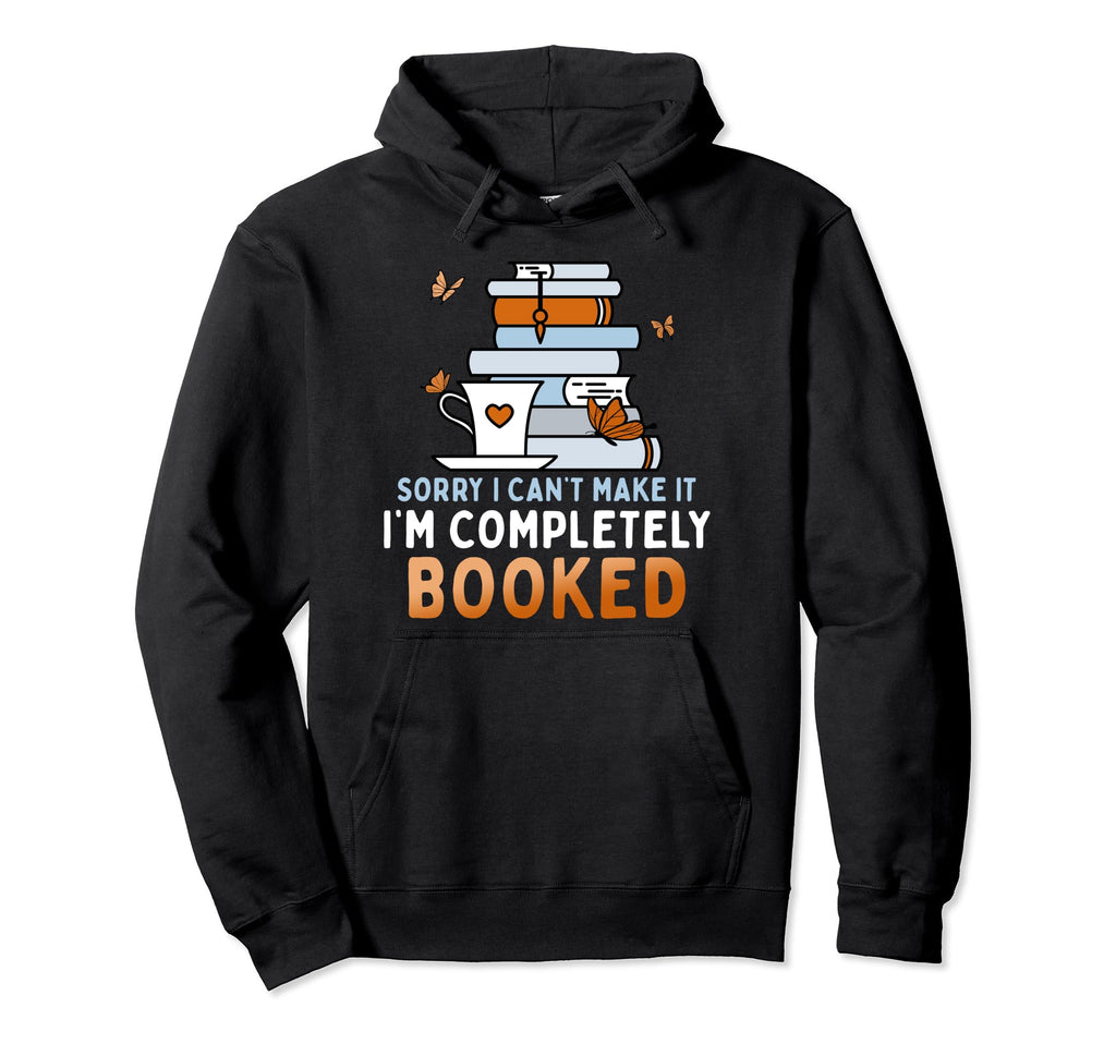 Sorry I Cant Make It Im Completely Hoodie - Streetwear Style for Adults - T-Shirt, Sweatshirt, Hoodie