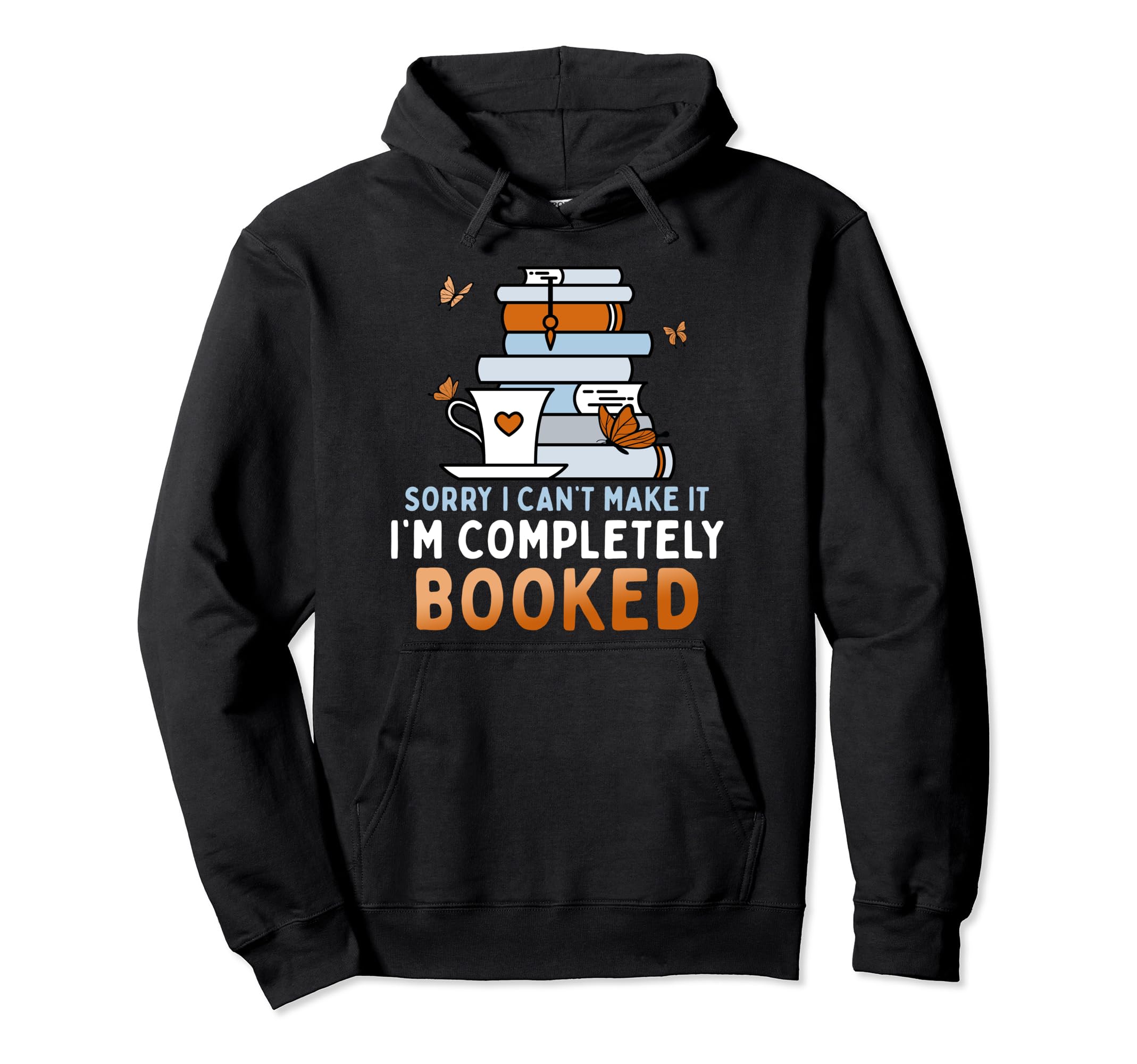 Sorry I Cant Make It Im Completely Hoodie - Streetwear Style for Adults - T-Shirt, Sweatshirt, Hoodie