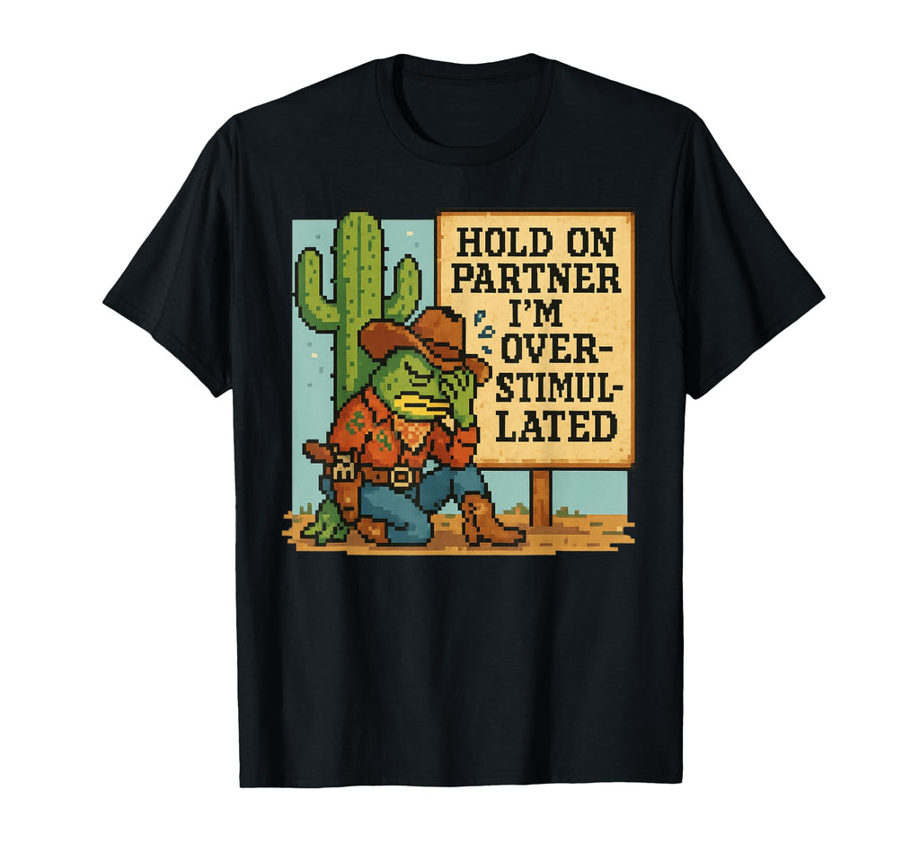 Hold Partner Im Overstimulated T-Shirt - Fun Novelty Design for Adults - T-Shirt, Sweatshirt, Hoodie