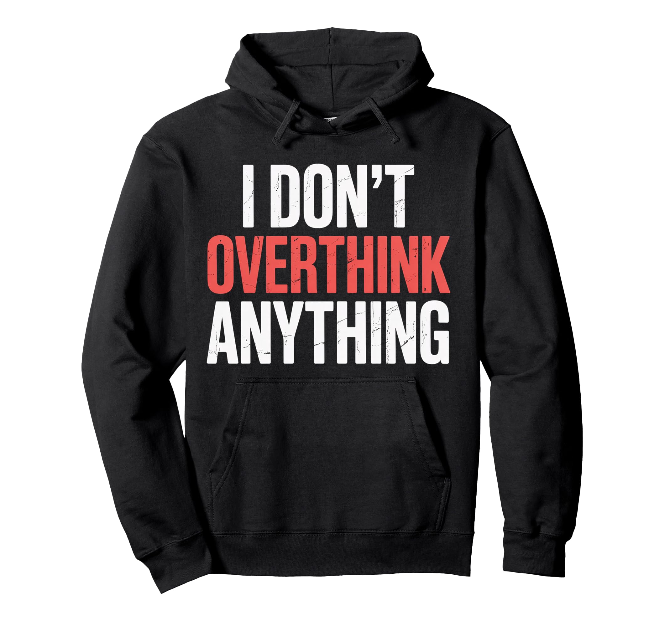 I Dont Overthink Anything Mindset Relax Tired Hoodie - Graphic Print Unisex - T-Shirt, Sweatshirt, Hoodie