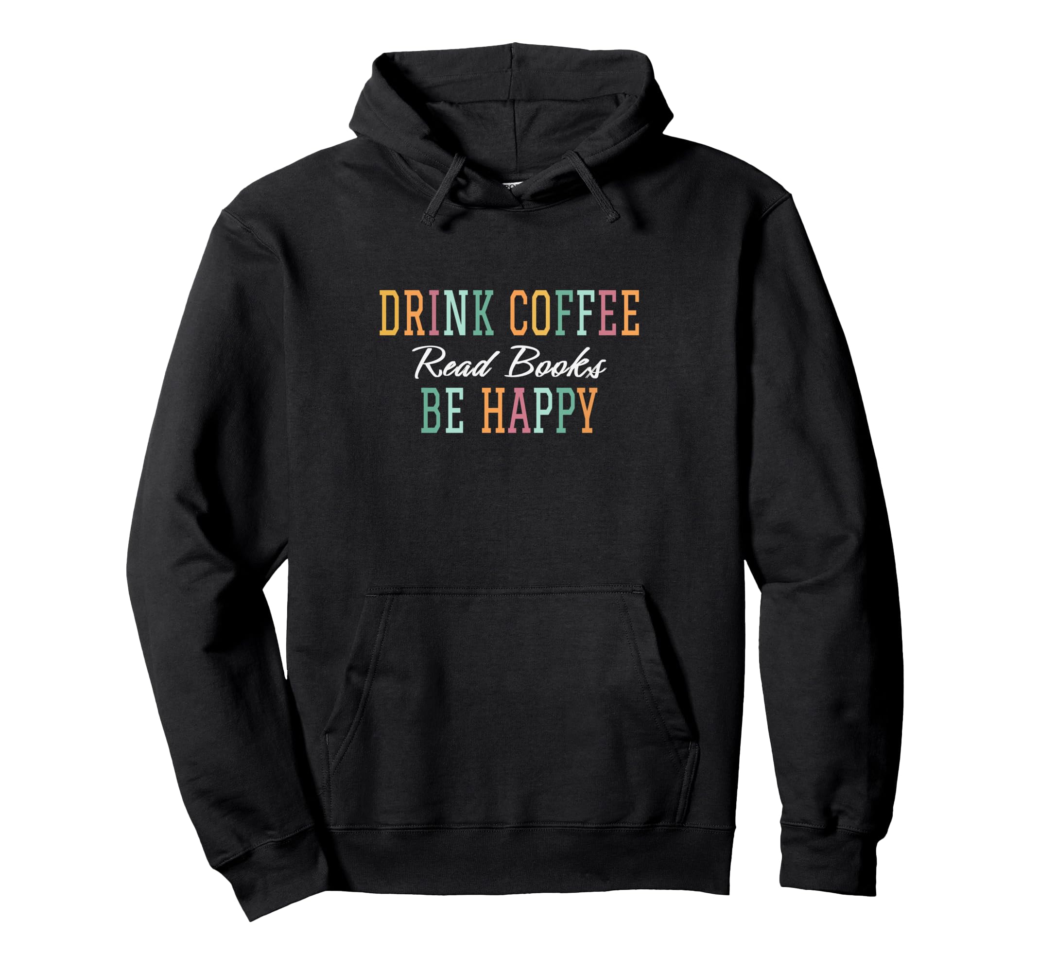 Drink Coffee Read Books Be Happy Hoodie - Custom Art Print Men Women - T-Shirt, Sweatshirt, Hoodie