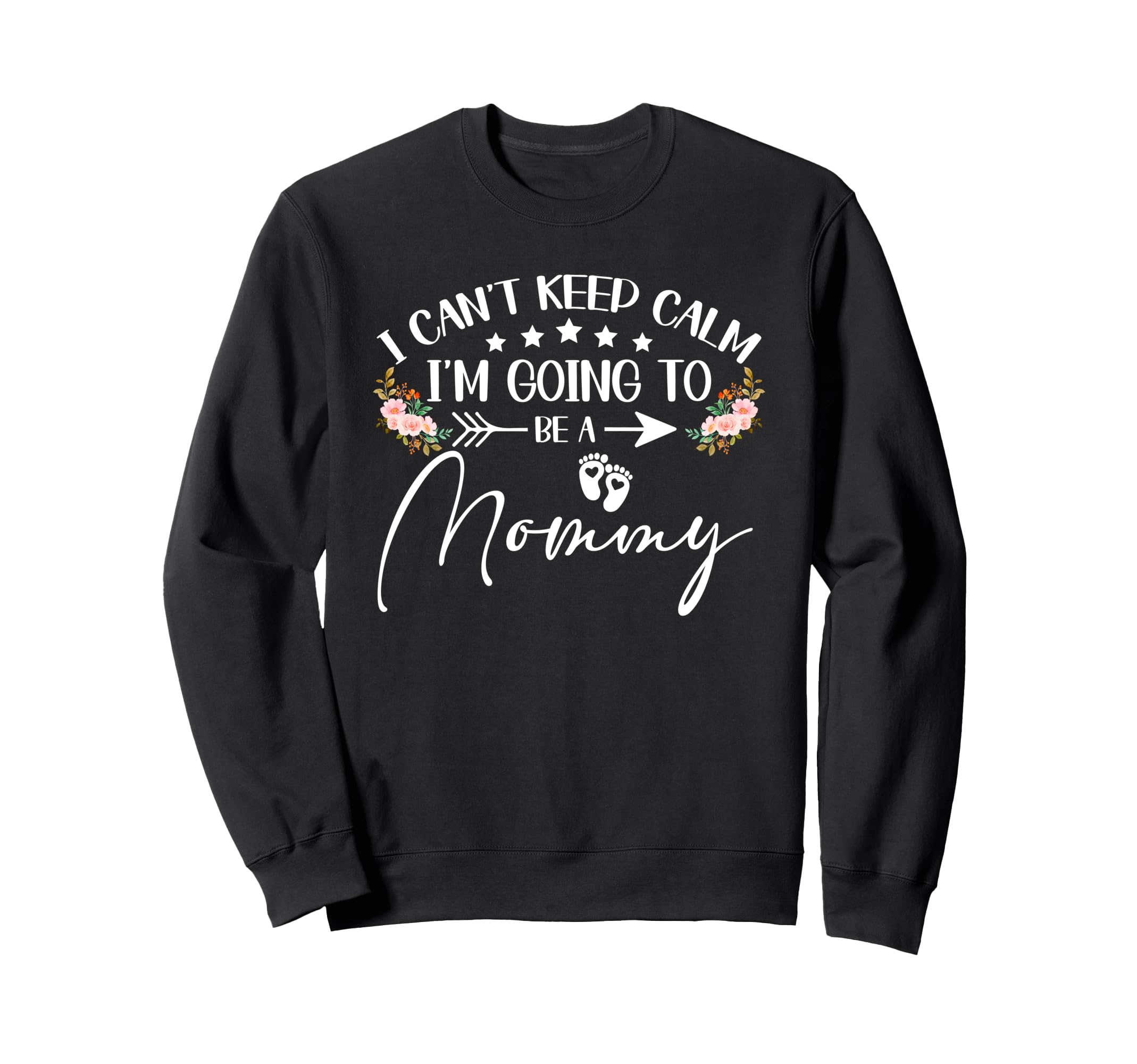 I Cant Keep Calm Im Going To Be Mommy Sweatshirt - Unique Graphic Unisex - T-Shirt, Sweatshirt, Hoodie