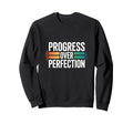 Progress Over Perfection Motivational Sweatshirt - Custom Art Print Unisex - T-Shirt, Sweatshirt, Hoodie