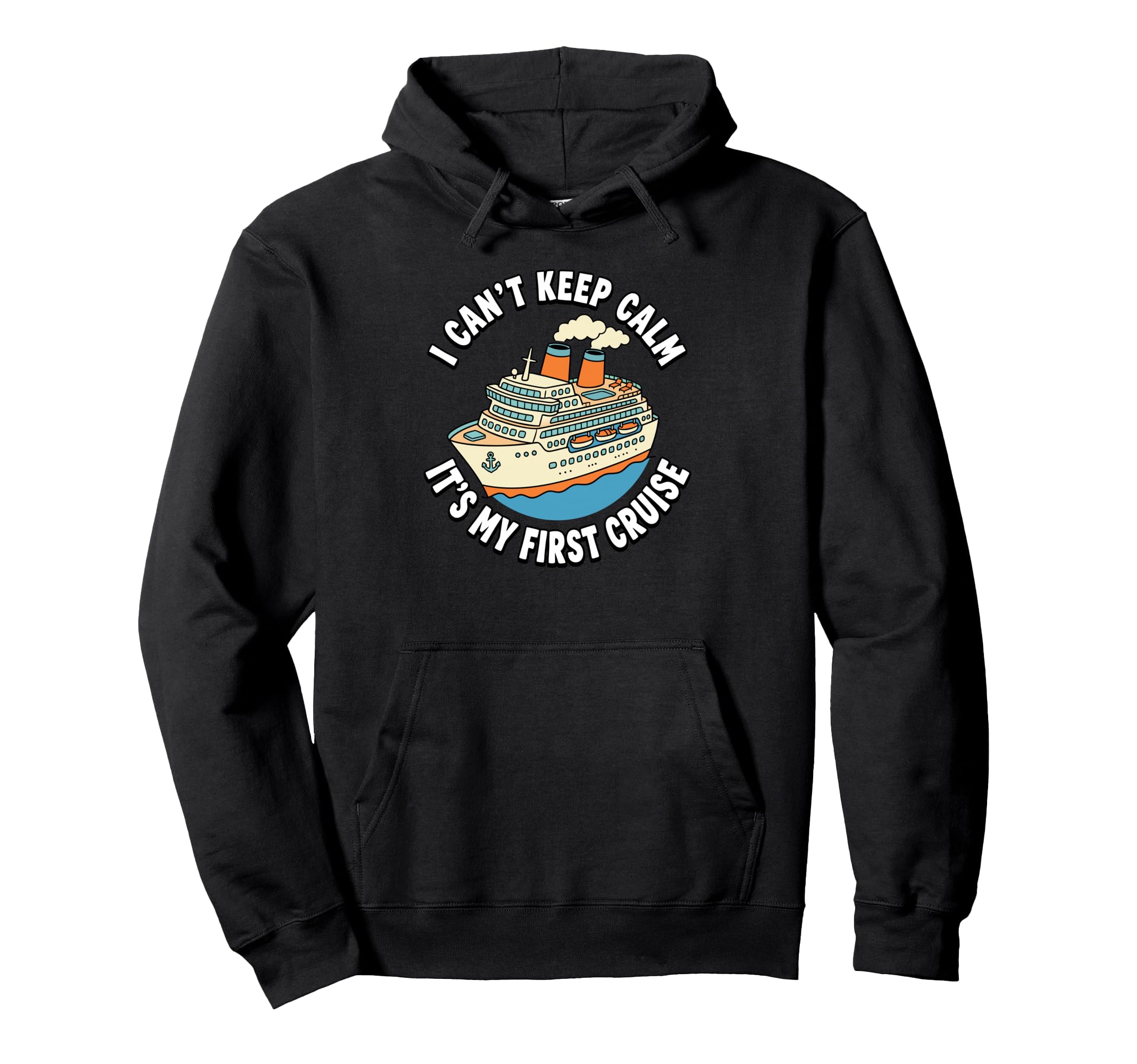I Cant Keep Calm Its My First Cruise Hoodie - Fun Novelty Design for Adults - T-Shirt, Sweatshirt, Hoodie