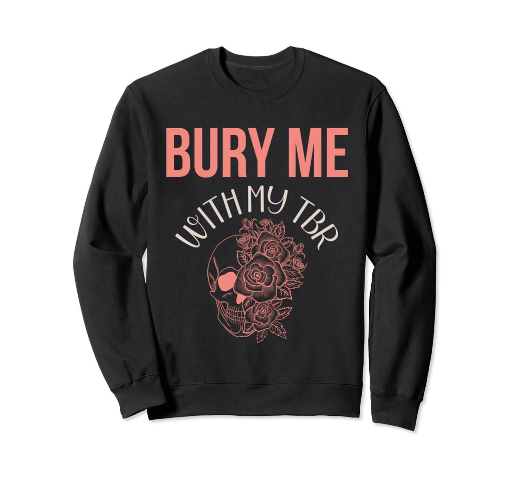 Bury Me My Tbr Book Lovers Reading Sweatshirt - Trendy Graphic for Adults - T-Shirt, Sweatshirt, Hoodie