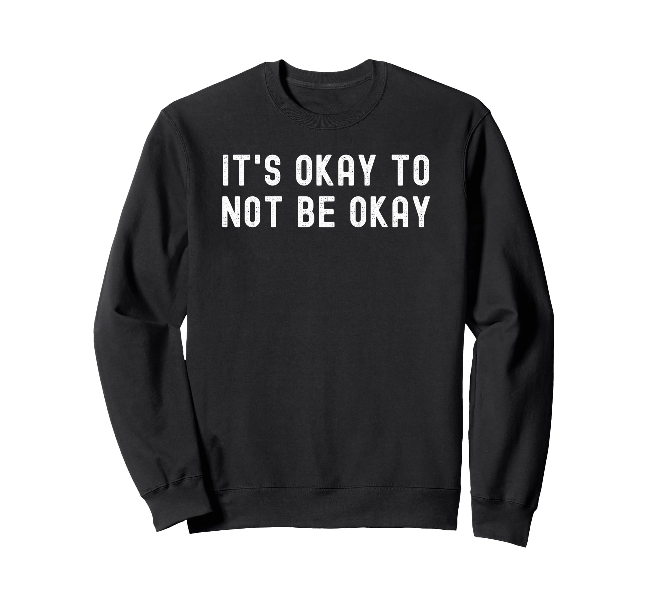 Its Okay To Not Be Okay Sweatshirt - Novelty Apparel for Adults - T-Shirt, Sweatshirt, Hoodie
