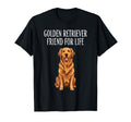 Golden Retriever Friend Life Dog T-Shirt - Fun Novelty Design for Adults - T-Shirt, Sweatshirt, Hoodie