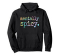 Mentally Spicy Hoodie - Unique Graphic for Adults - T-Shirt, Sweatshirt, Hoodie