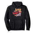 Self Care Love Hoodie - Trendy Graphic Unisex - T-Shirt, Sweatshirt, Hoodie