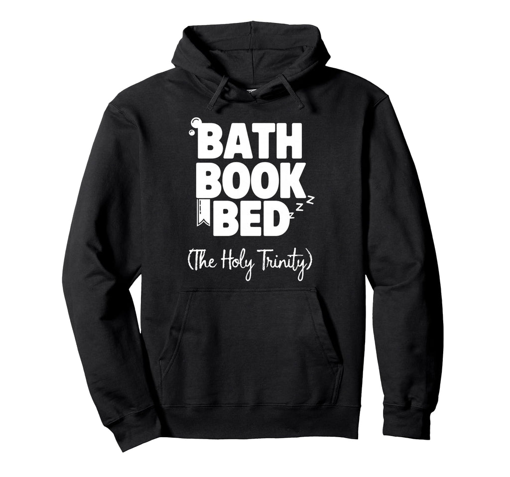 Bath Book Bed Book Lover Self Care Gifts Hoodie - Unique Graphic Men Women - T-Shirt, Sweatshirt, Hoodie