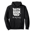 Bath Book Bed Book Lover Self Care Gifts Hoodie - Unique Graphic Men Women - T-Shirt, Sweatshirt, Hoodie