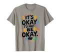Its Okay To Not Be Okay Mental Health T-Shirt - Streetwear Style Men Women - T-Shirt, Sweatshirt, Hoodie