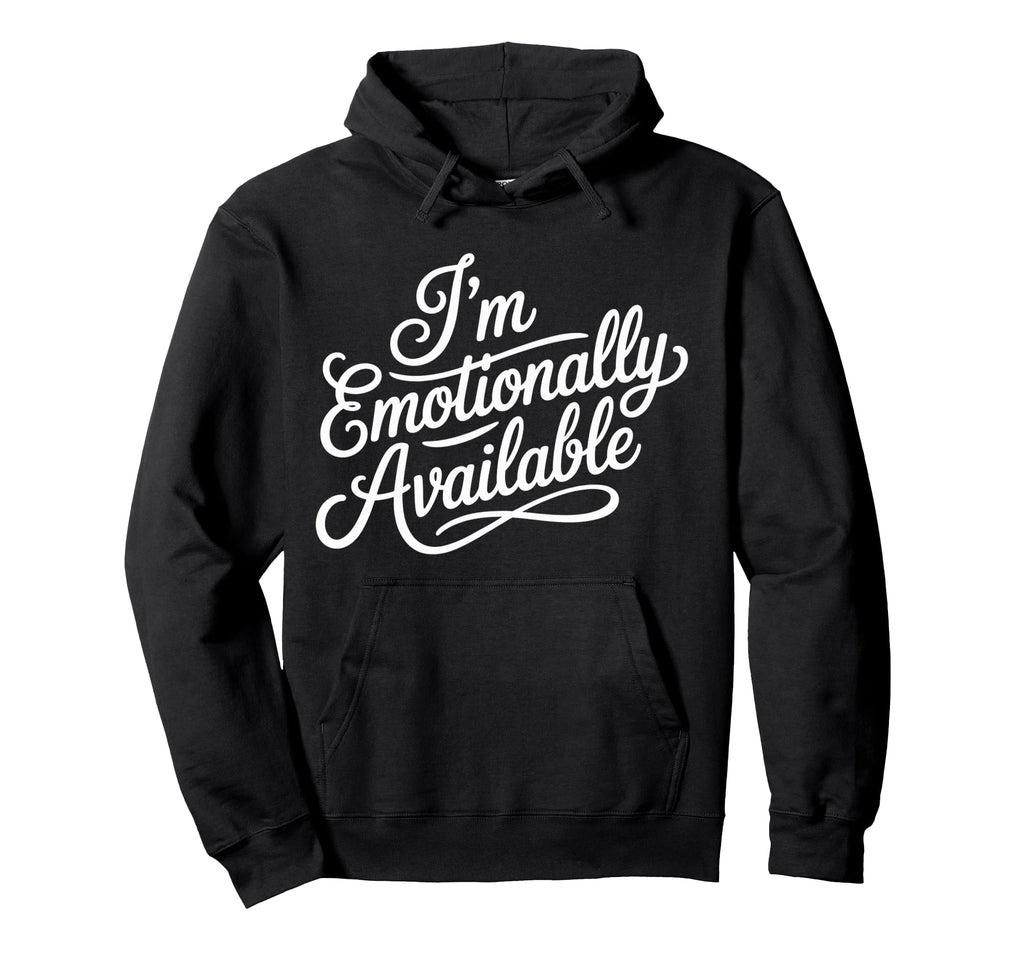 Im Emotionally Available Self Care Hoodie - Trendy Graphic Men Women - T-Shirt, Sweatshirt, Hoodie