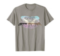 Grow Through What You Go Through T-Shirt - Custom Art Print Unisex - T-Shirt, Sweatshirt, Hoodie