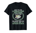 Literature Teacher School Teacher T-Shirt - Casual Everyday Wear Unisex - T-Shirt, Sweatshirt, Hoodie