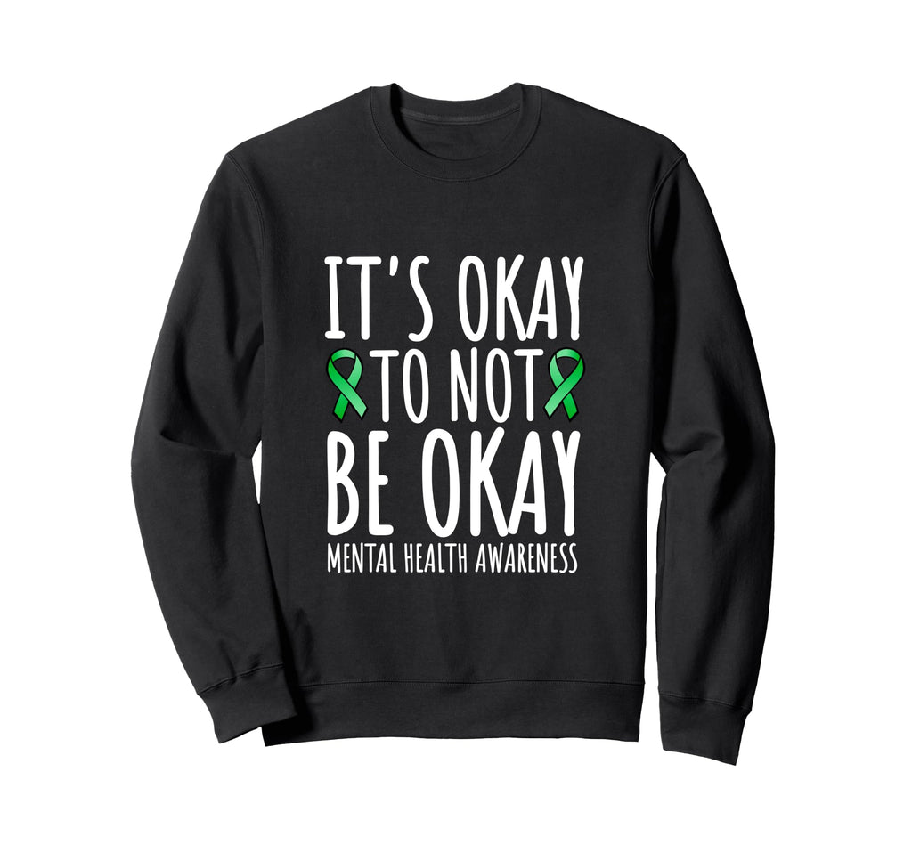 Its Okay To Not Be Okay Green Sweatshirt - Fun Novelty Design for Adults - T-Shirt, Sweatshirt, Hoodie