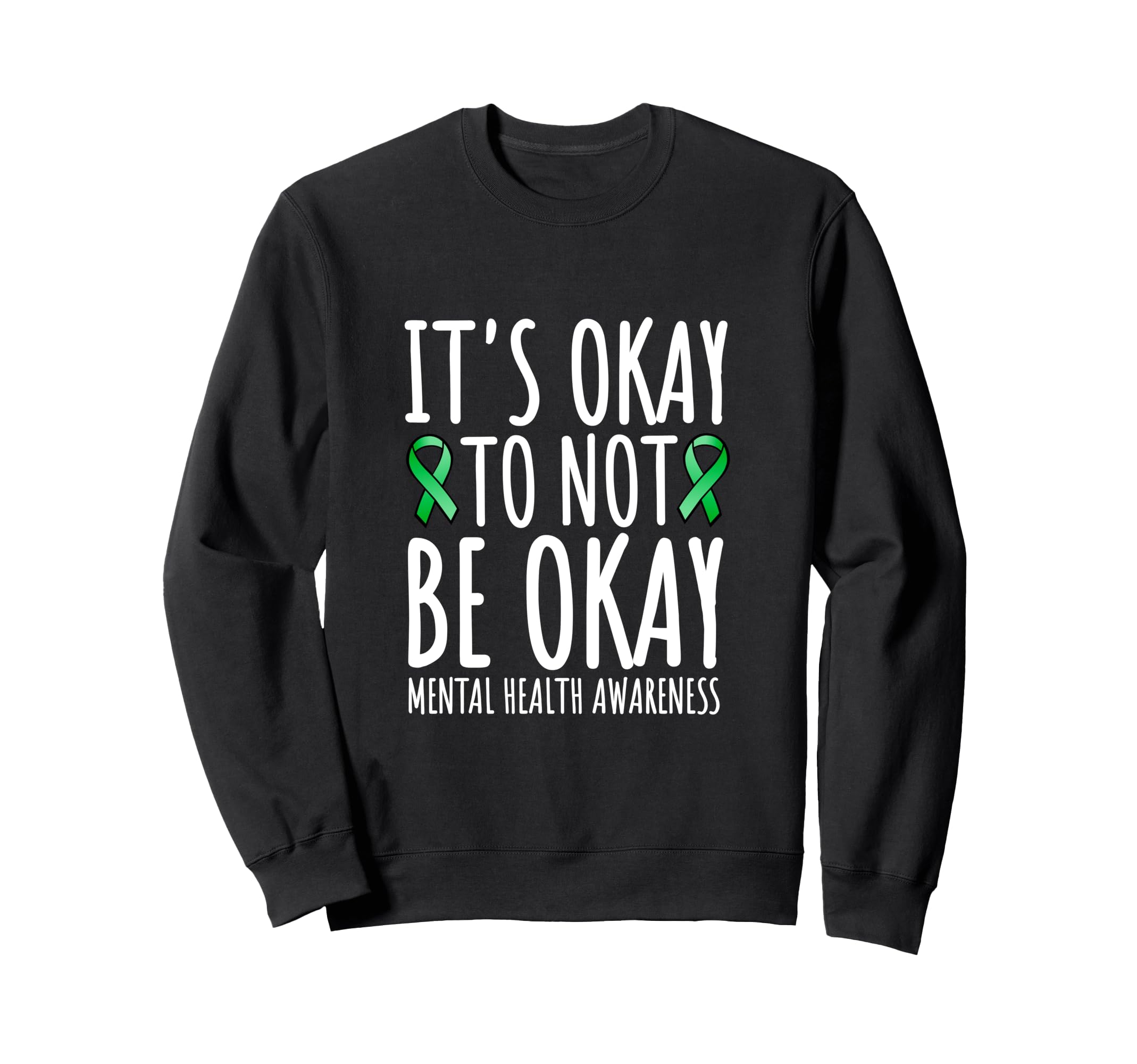 Its Okay To Not Be Okay Green Sweatshirt - Fun Novelty Design for Adults - T-Shirt, Sweatshirt, Hoodie