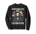 Overstimulated Celebrating Sweatshirt - Casual Everyday Wear Unisex - T-Shirt, Sweatshirt, Hoodie